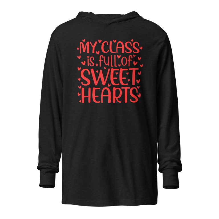 My Class is full of sweet hearts. Valentine day Hooded Long Sleeve Tee