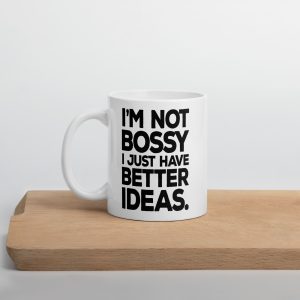 I am not bossy I Just have better ideas, Funny office quotes White glossy Mug