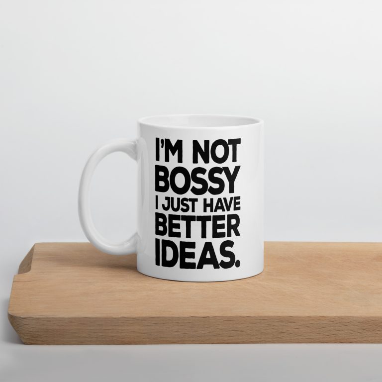 I am not bossy I Just have better ideas, Funny office quotes White glossy Mug