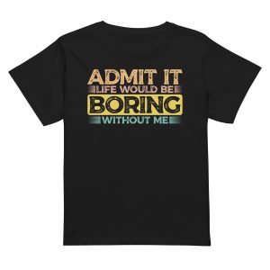 Admit it Life would be Boring without me, Funny quotes t-shirt, Women’s high-waisted t-shirt