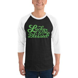 Lucky and blessed, St Patrick's Day 3/4 sleeve raglan shirt