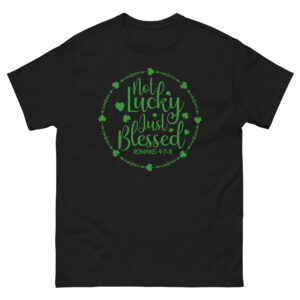 Not Lucky Just Blessed, St. Patrick's Day Unisex classic tee
