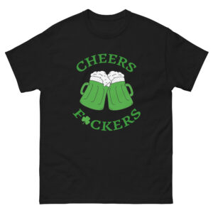 Cheers F*ckers, irish beer,, St. Patrick's Day Unisex classic tee