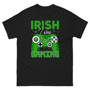 Irish I was gaming, Video game lover, St. Patrick's Day Unisex classic tee