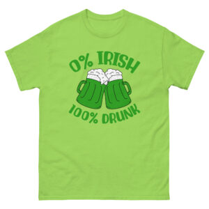 St. Patrick's Day, 0% Irish 100% drunk, Party shirt, Unisex classic tee