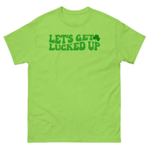 St. Patrick's Day, Lets get Lucked up, paddys pub, irish girl, Unisex classic tee