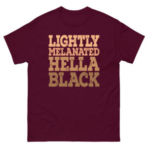 Lightly melanated hella black, Black History Month, Black Lives Matters Unisex classic tee