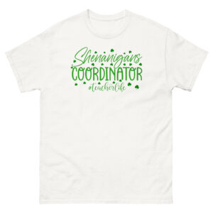 St. Patrick's Day, Shenanigans coordinator, teacher life, Unisex classic tee