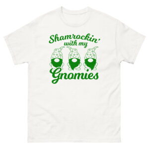 Shamrockin’ with my gnomies, Paddy's pub, irish girl, St. Patrick's Day Unisex classic tee