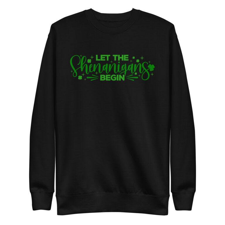 Let the Shenanigans Begin, St. Patrick's Day Unisex Premium Sweatshirt