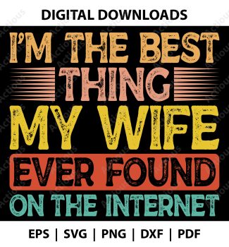 im the best thing my wife ever found on the internet