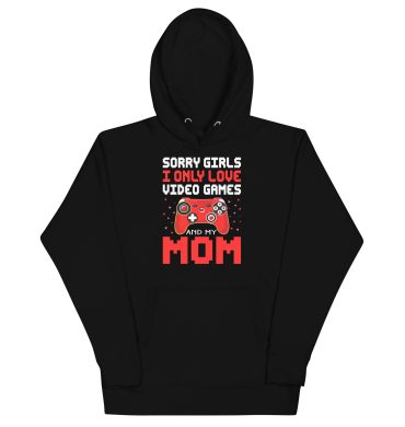 Sorry Girls I love Video game and my Mom, Valentine day, Unisex Hoodie