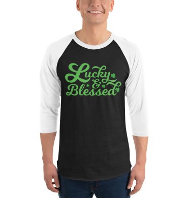 Lucky and blessed, St Patrick’s Day 3/4 sleeve raglan shirt