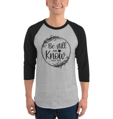 Be still and Know, Christian quotes, 3/4 sleeve raglan T-shirt