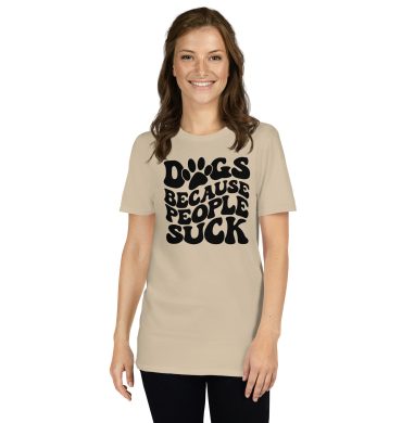 Dog because people sucks, Dog lover, short Sleeve Unisex T-Shirt