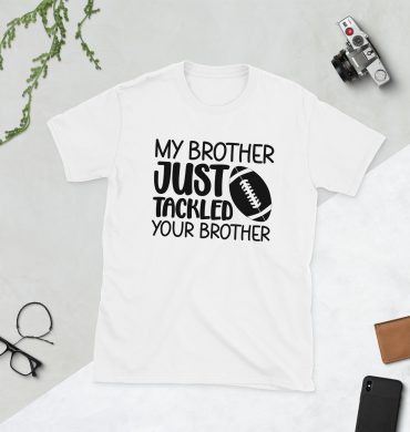 My Brother Just Tackled Your Brother, Unisex T-shirt