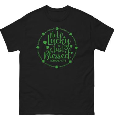 Not Lucky Just Blessed, St. Patrick’s Day Unisex classic tee