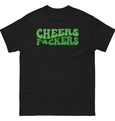 Cheers and F*ckers, Paddy’s pub, St. Patrick’s Day Unisex classic tee