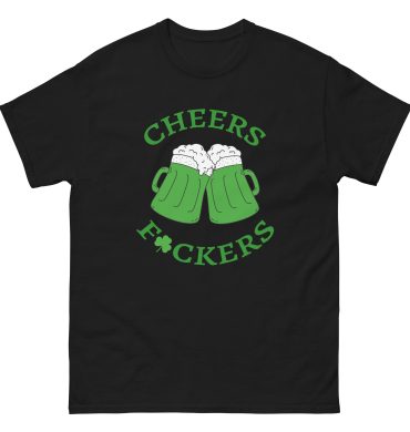 Cheers F*ckers, irish beer,, St. Patrick’s Day Unisex classic tee