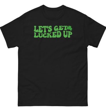 Let’s gets lucked up, St. Patrick’s Day party shirt, Unisex classic tee