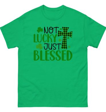 St. Patrick’s Day Not Lucky Just Blessed Unisex classic tee