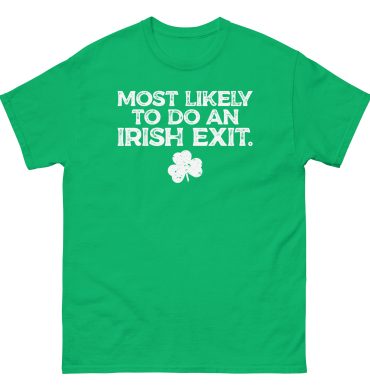 St. Patrick’s Day, Most likely to do an Irish Exit, Unisex classic tee