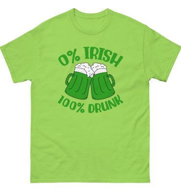St. Patrick’s Day, 0% Irish 100% drunk, Party shirt, Unisex classic tee