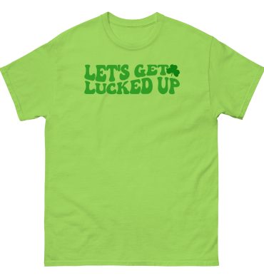 St. Patrick’s Day, Lets get Lucked up, paddys pub, irish girl, Unisex classic tee
