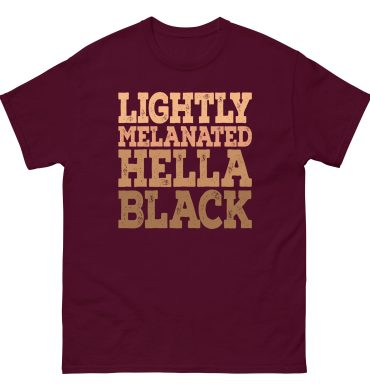 Lightly melanated hella black, Black History Month, Black Lives Matters Unisex classic tee
