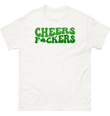 Cheers and F*ckers, 100% drunk, St. Patrick’s Day Unisex classic tee