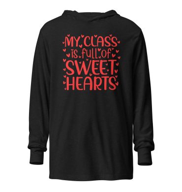 My Class is full of sweet hearts. Valentine day Hooded Long Sleeve Tee