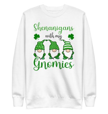 Shenanigans with my gnomies, St Patrick’s Day Unisex Premium Sweatshirt